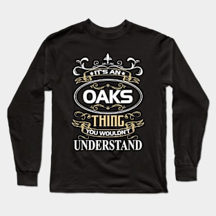 Oaks Name Shirt It's An Oaks Thing You Wouldn't Understand Long Sleeve T-Shirt